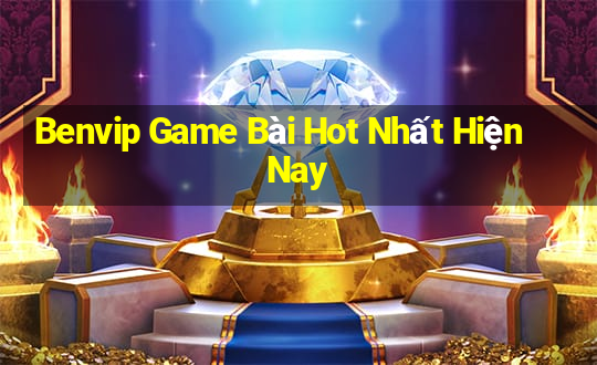 Benvip Game Bài Hot Nhất Hiện Nay