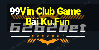 99Vin Club Game Bài Ku.Fun