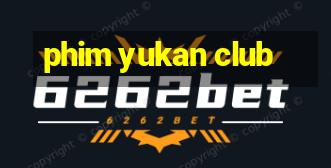 phim yukan club