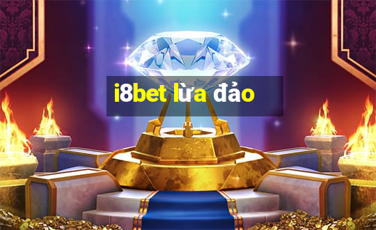 i8bet lừa đảo