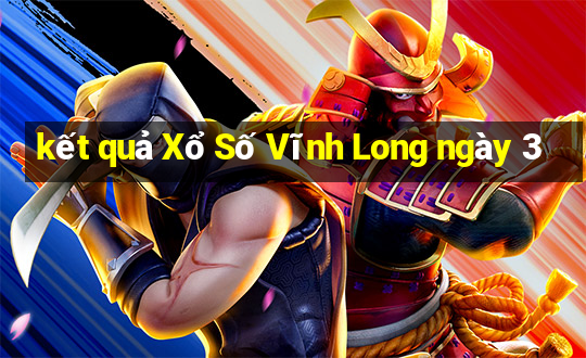 kết quả Xổ Số Vĩnh Long ngày 3