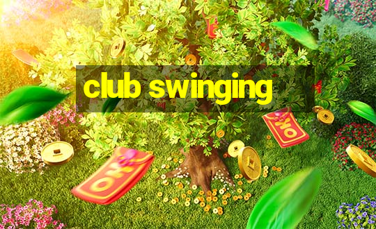 club swinging