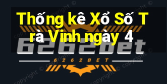 Thống kê Xổ Số Trà Vinh ngày 4