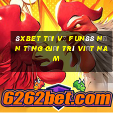 8Xbet Tải về Fun88 nền tảng giải trí Việt nam