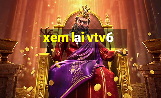 xem lại vtv6