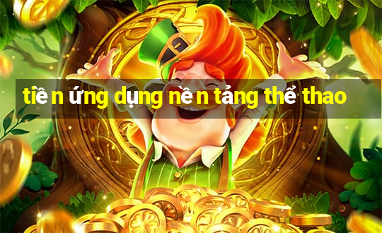 tiền ứng dụng nền tảng thể thao