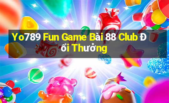 Yo789 Fun Game Bài 88 Club Đổi Thưởng