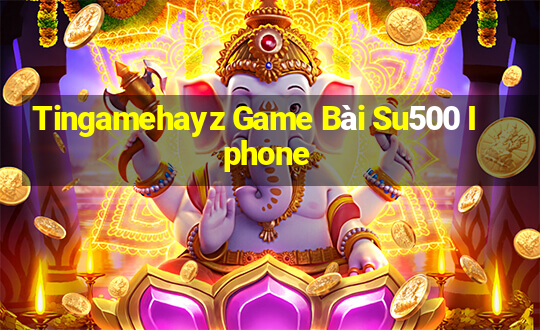 Tingamehayz Game Bài Su500 Iphone