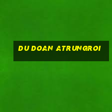 du doan atrungroi