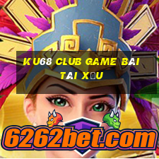 Ku68 Club Game Bài Tài Xỉu