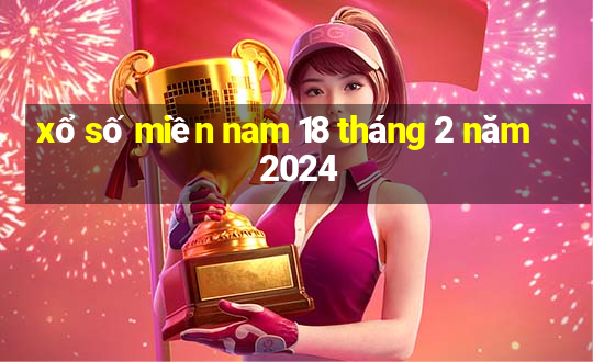 xổ số miền nam 18 tháng 2 năm 2024