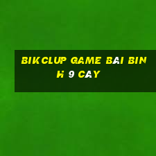 Bikclup Game Bài Binh 9 Cây