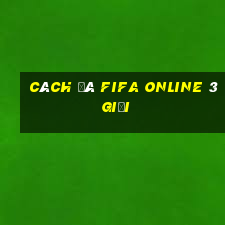 cách đá fifa online 3 giỏi