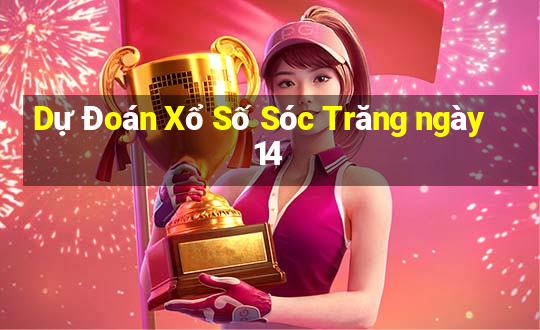 Dự Đoán Xổ Số Sóc Trăng ngày 14