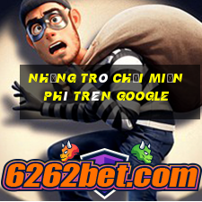 những trò chơi miễn phí trên google