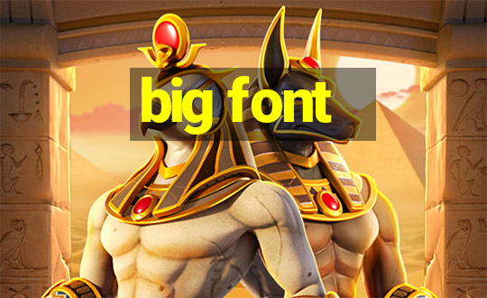 big font