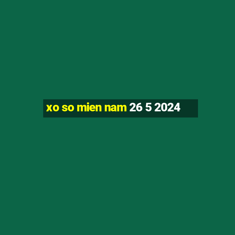 xo so mien nam 26 5 2024