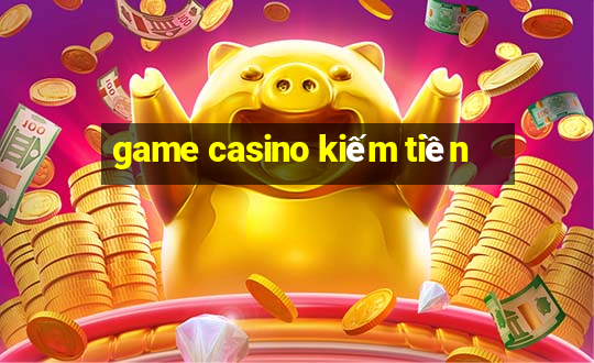 game casino kiếm tiền