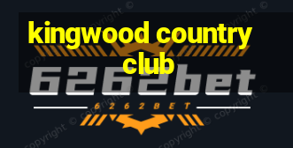 kingwood country club