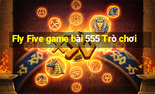 Fly Five game bài 555 Trò chơi