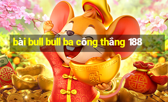 bài bull bull ba công thắng 188