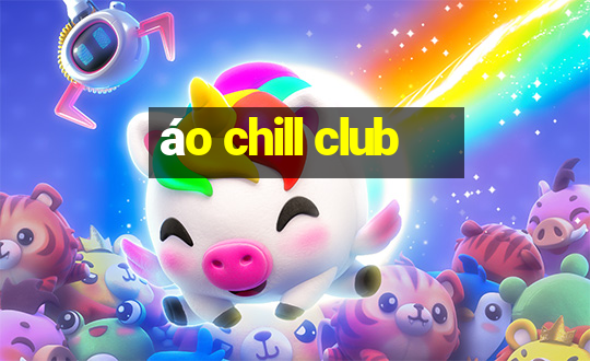 áo chill club