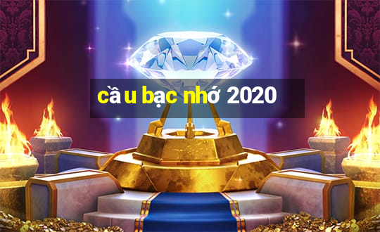 cầu bạc nhớ 2020