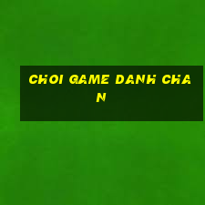 choi game danh chan