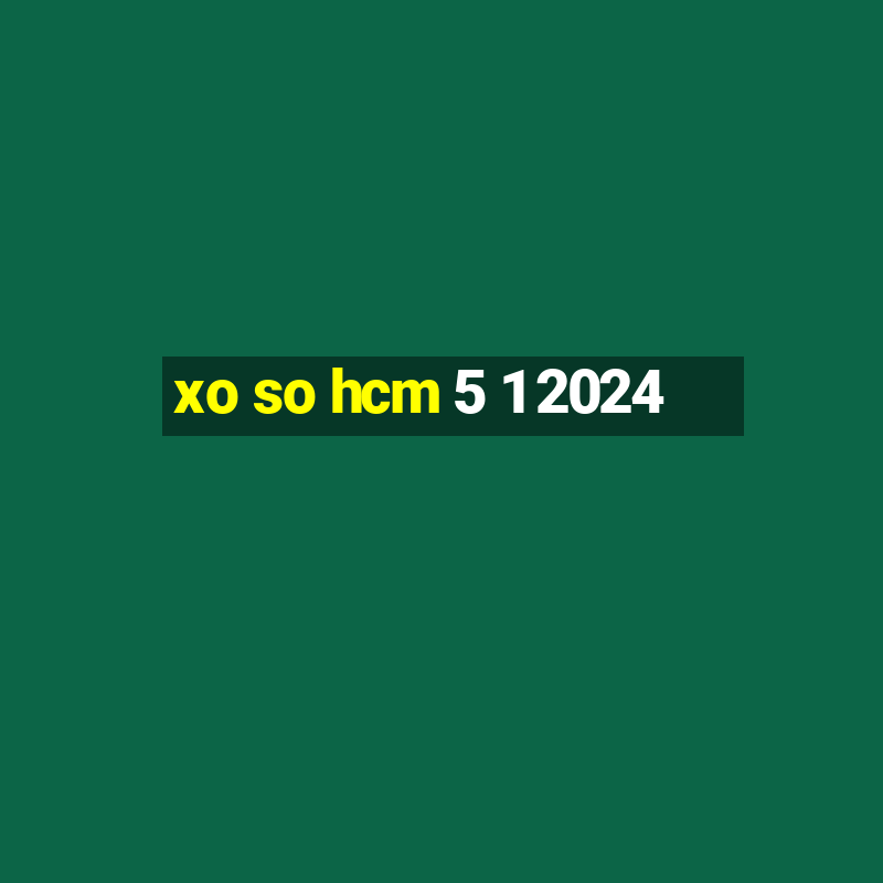 xo so hcm 5 1 2024