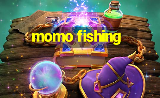 momo fishing