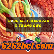 Cách chơi Blackjack trong owo