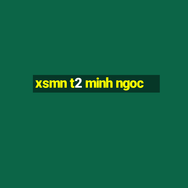 xsmn t2 minh ngoc