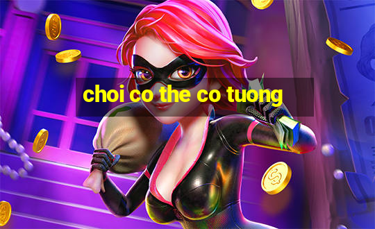 choi co the co tuong