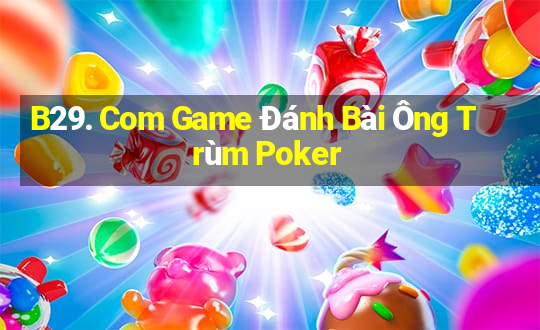 B29. Com Game Đánh Bài Ông Trùm Poker