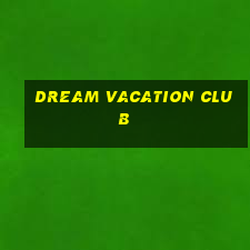 dream vacation club