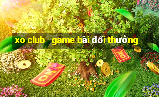 xo club   game bài đổi thưởng