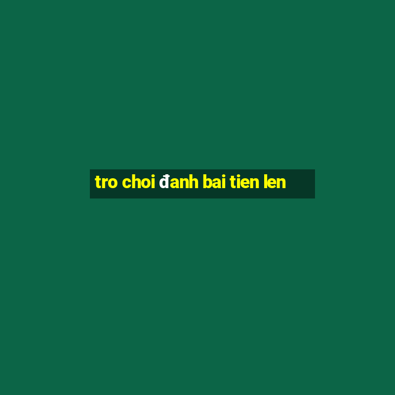 tro choi đanh bai tien len