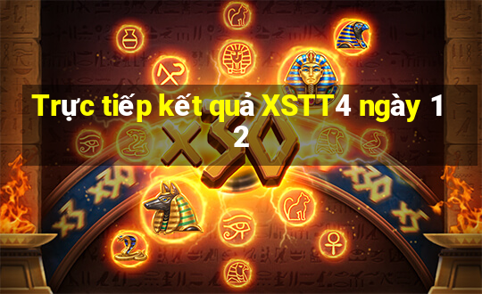 Trực tiếp kết quả XSTT4 ngày 12