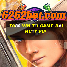 To88 Vin Tải Game Bài Nhất Vip