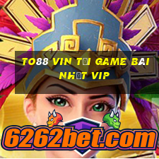 To88 Vin Tải Game Bài Nhất Vip