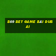 B69 Bet Game Bài Dubai