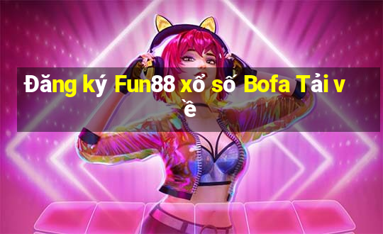 Đăng ký Fun88 xổ số Bofa Tải về