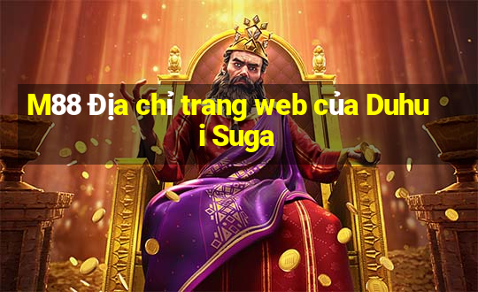 M88 Địa chỉ trang web của Duhui Suga