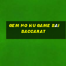 Gem No Hu Game Bài Baccarat