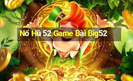 Nổ Hũ 52 Game Bài Big52