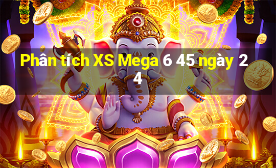 Phân tích XS Mega 6 45 ngày 24