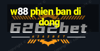 w88 phien ban di dong