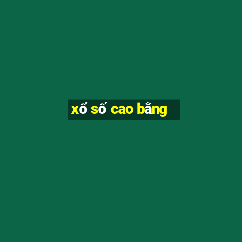 xổ số cao bằng