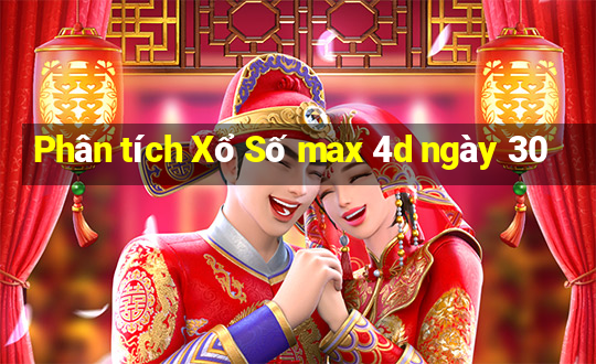 Phân tích Xổ Số max 4d ngày 30