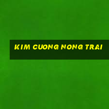 kim cuong nong trai